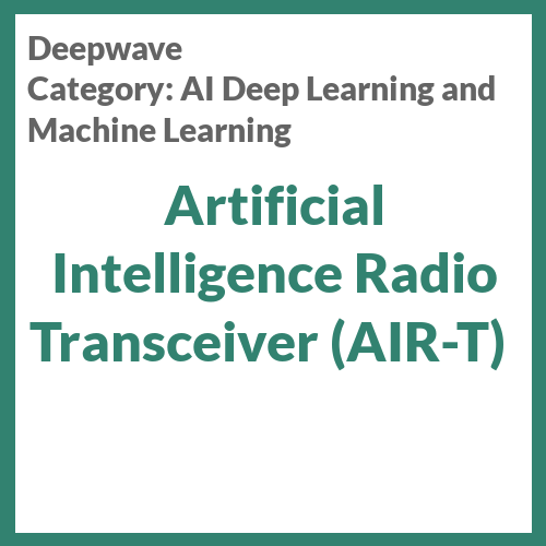 Artificial Intelligence Radio Transceiver (AIR-T)